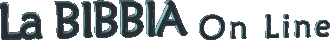 Bibbia on Line � una risorsa free dei Cristiani Evangelici di FontediVita.it in collaborazione con LaParola.net
