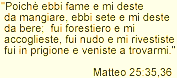 Ges� disse: Ebbi fame e mi deste da mangiare, ebbi sete e mi deste da bere... Rif. Matteo Cap.25 versi 35 e 36