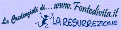 Credenziali Evangeliche: LA RESURREZIONE