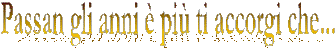 Passan gli anni � pi� ti accorgi che...