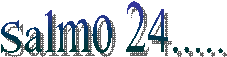 Salmo 24.....